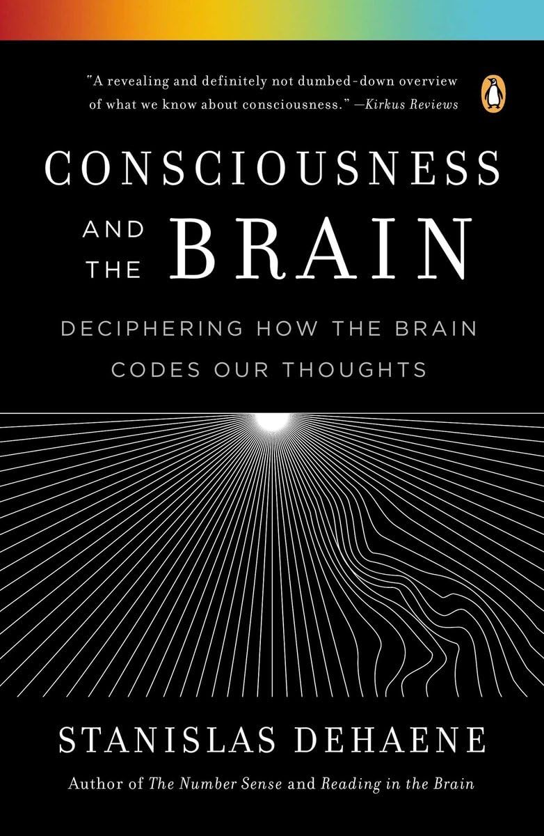 Consciousness and the Brain: Deciphering How the Brain Codes Our Thoughts,New
