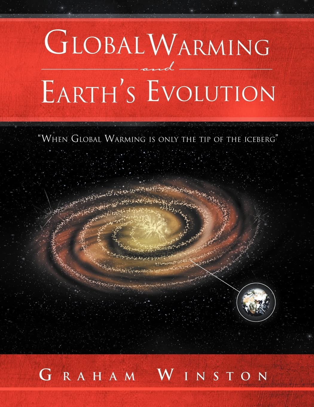 Global Warming And Earth'S Evolution: ''When Global Warming Is Only The Tip Of The Iceberg'',New