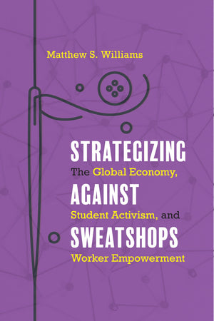 Strategizing against Sweatshops: The Global Economy, Student Activism, and Worker Empowerment,Used