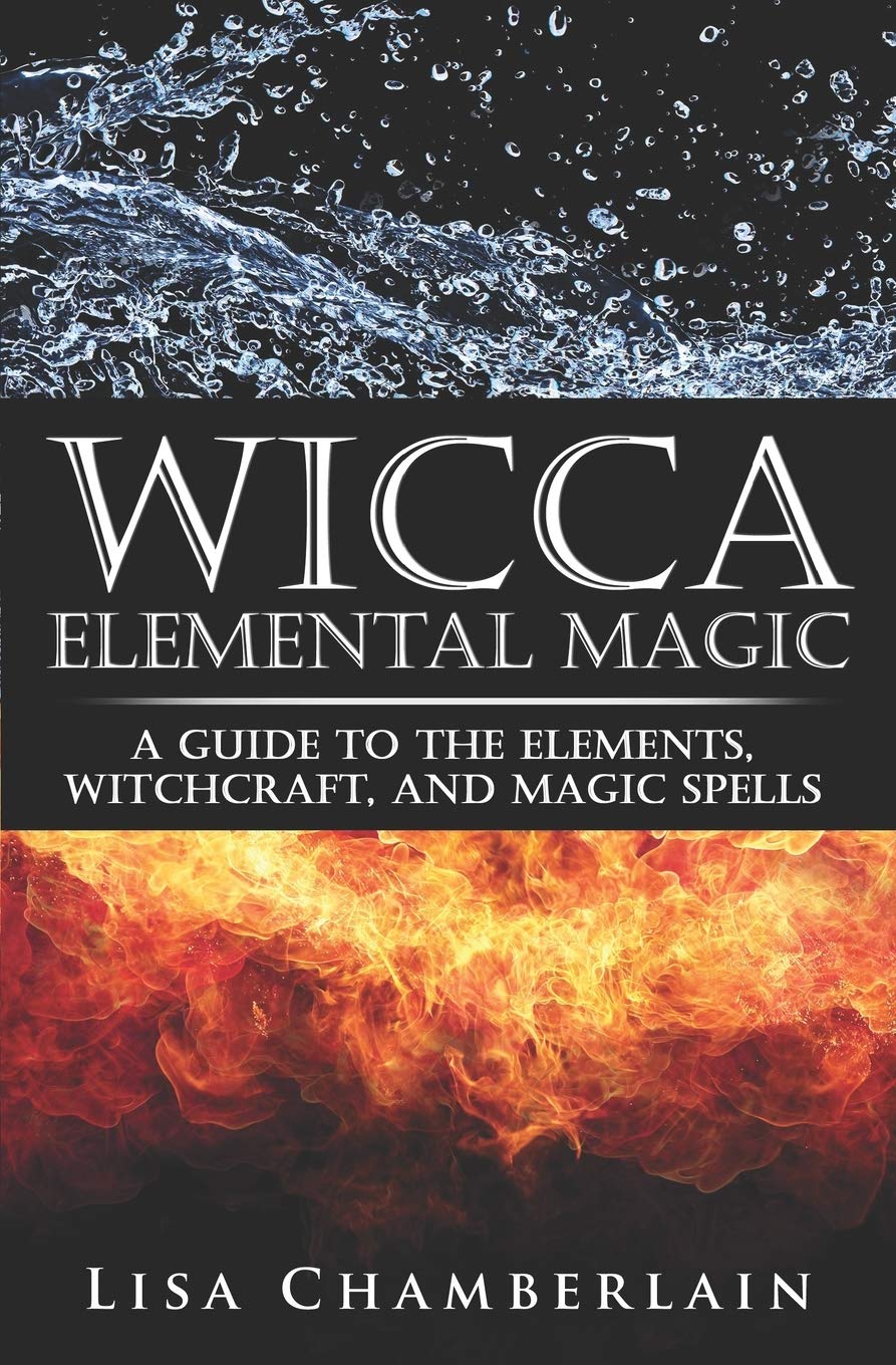 Wicca Elemental Magic: A Guide to the Elements, Witchcraft, and Magic Spells (Wicca for Beginners Series),New
