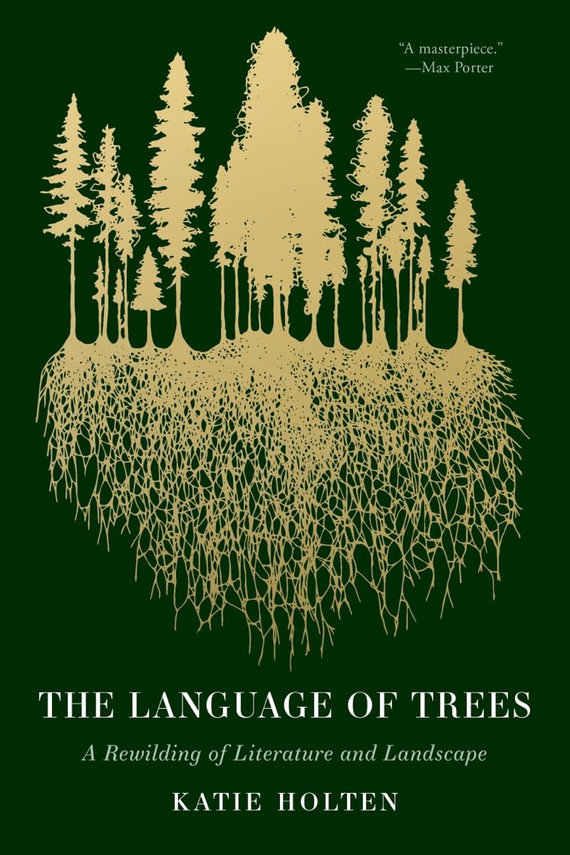 The Language of Trees: A Rewilding of Literature and Landscape,New