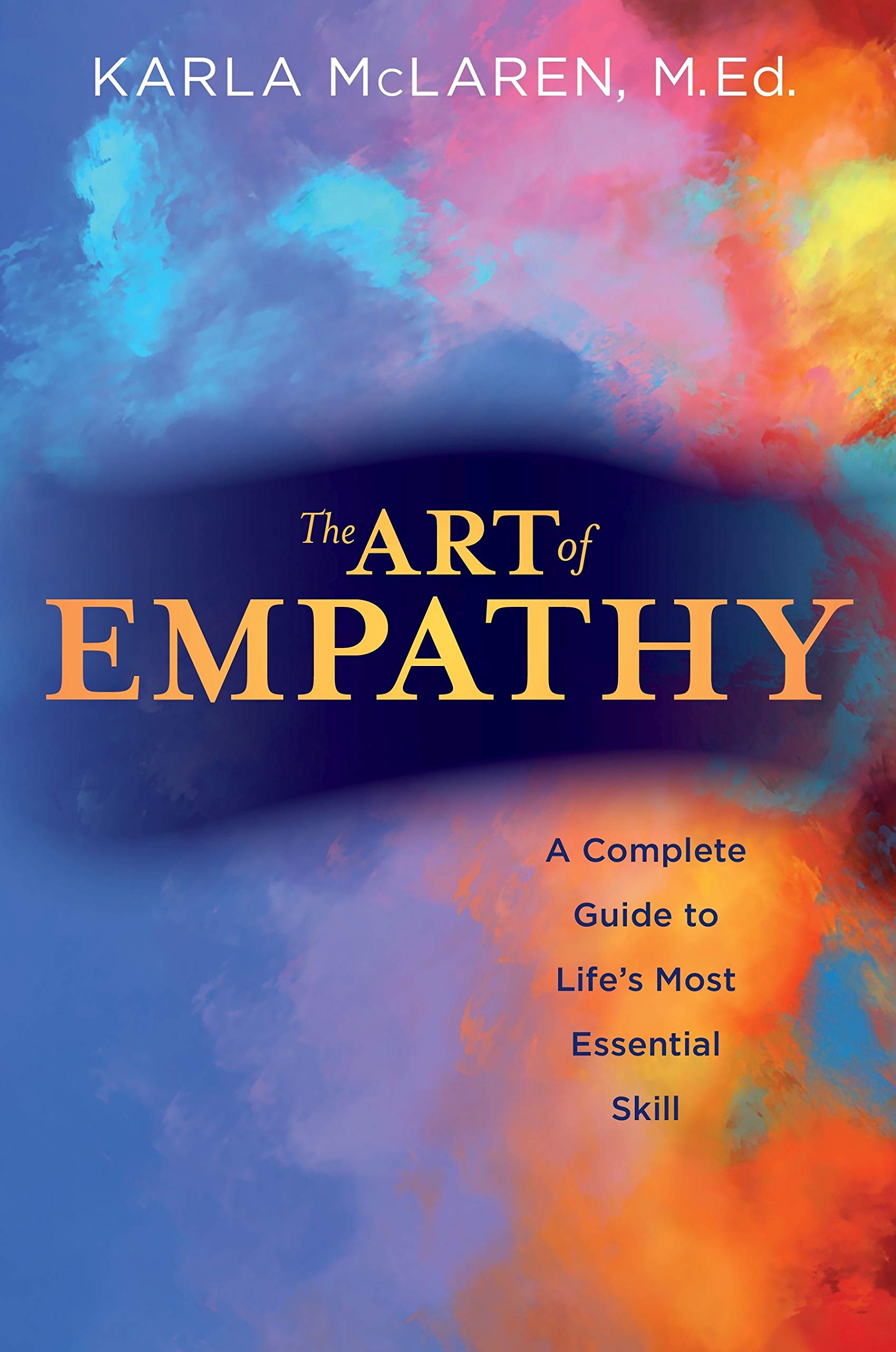 The Art Of Empathy: A Complete Guide To Life'S Most Essential Skill