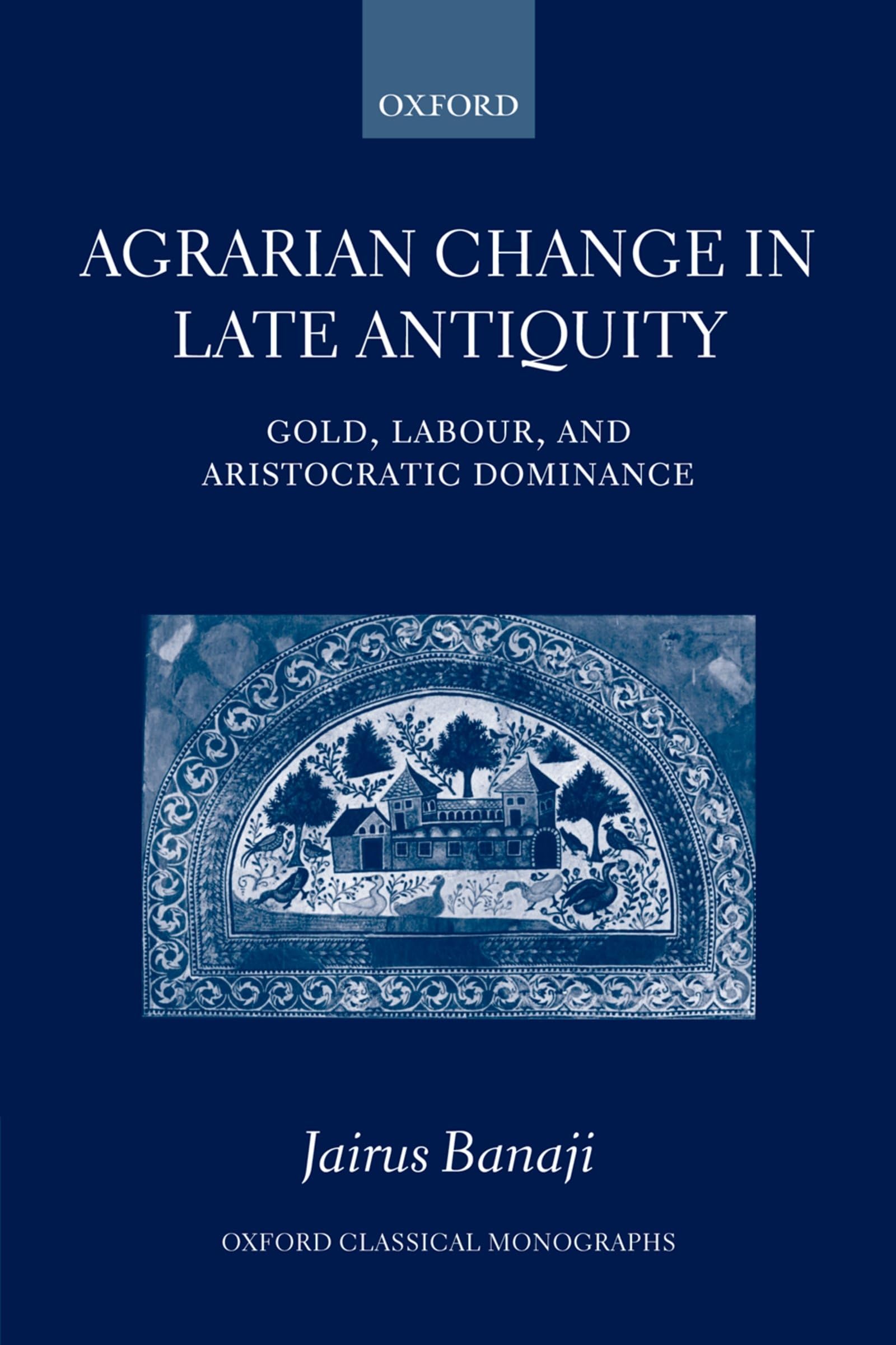 Agrarian Change in Late Antiquity: Gold, Labour, and Aristocratic Dominance (Oxford Classical Monographs),Used