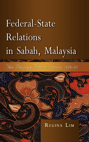 FederalState Relations in Sabah, Malaysia: The Berjaya Administration, 197685,New