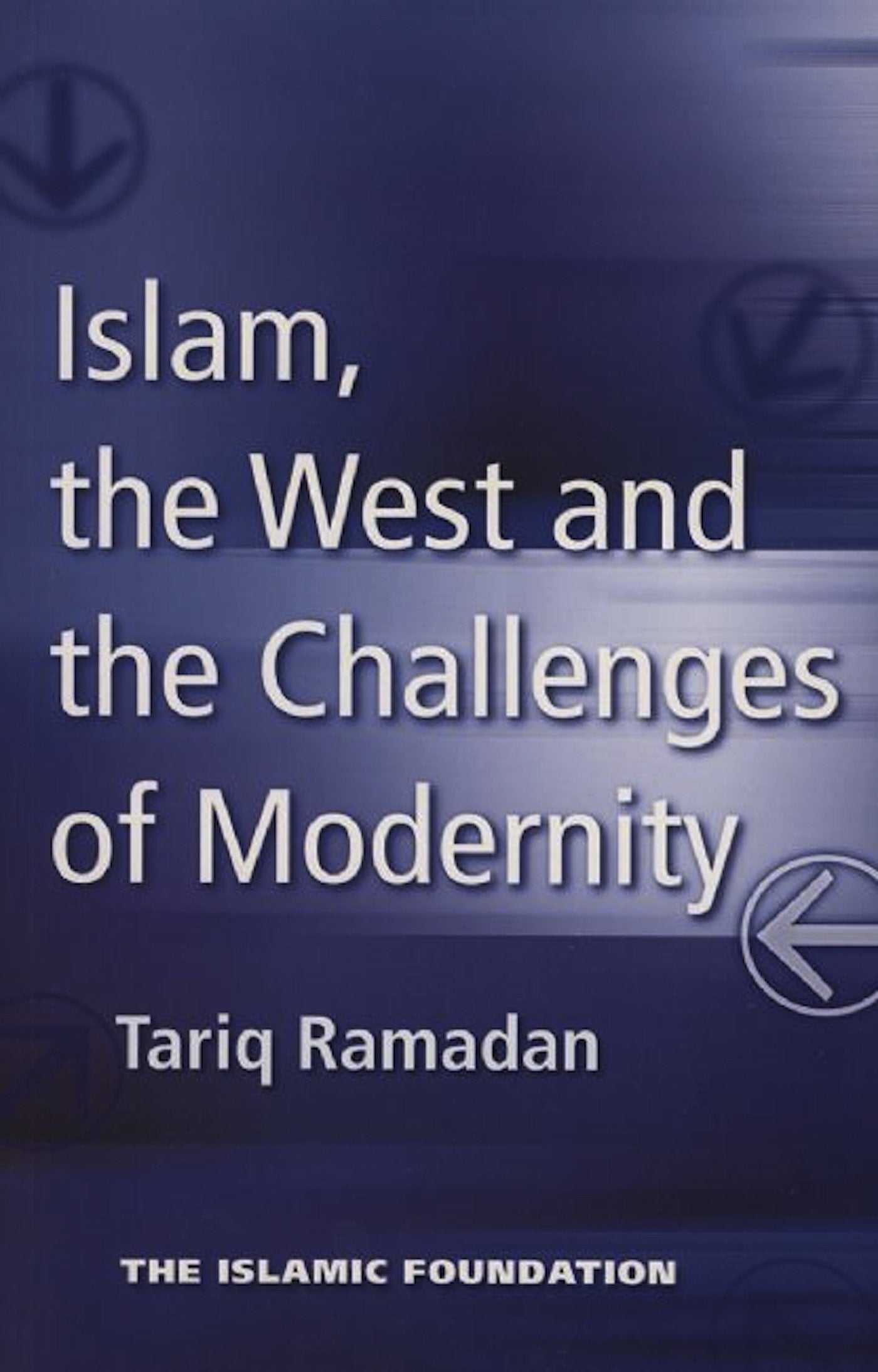 Islam, the West and the Challenges of Modernity,Used