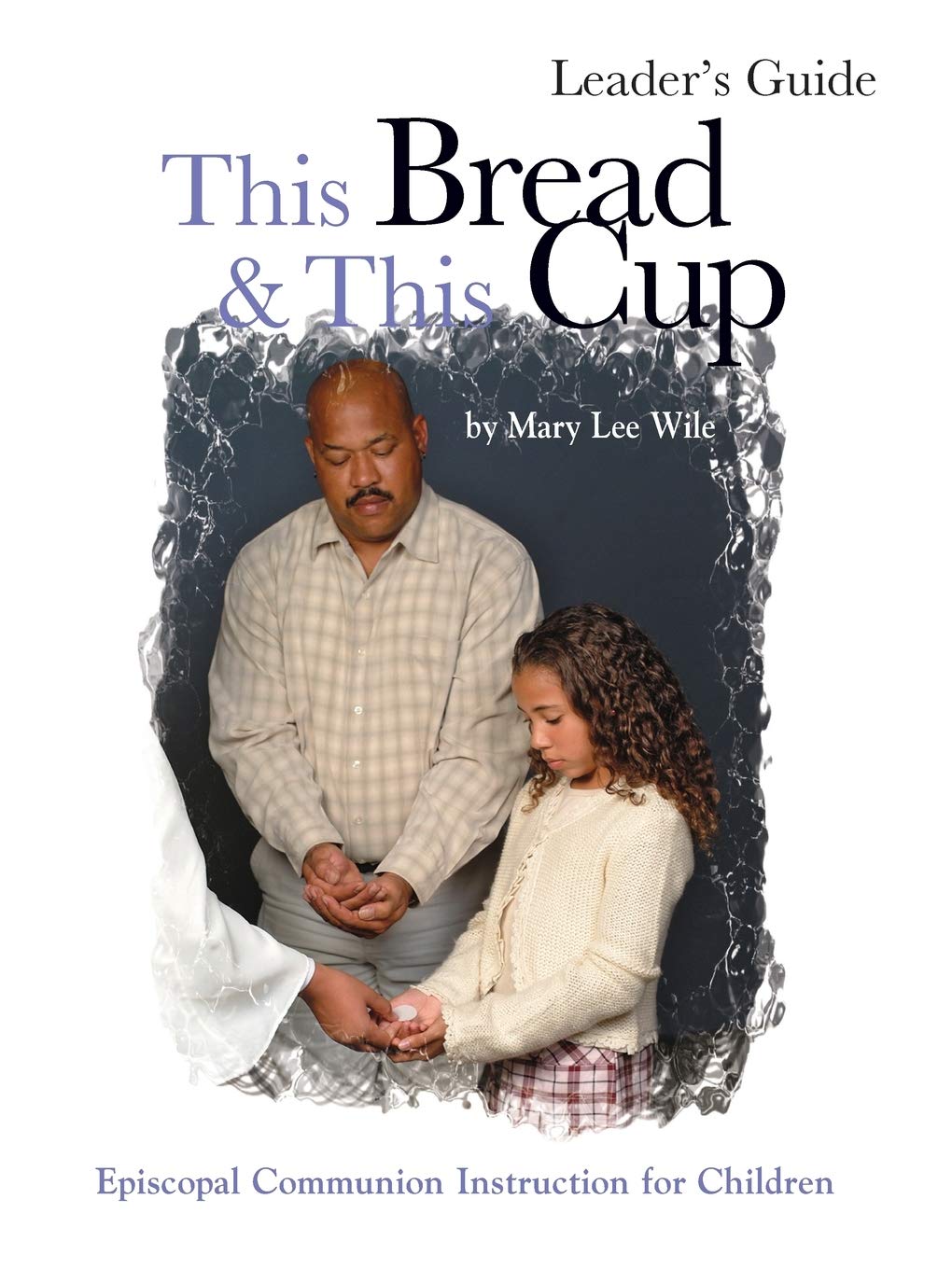 This Bread And This Cup Leaders Guide: Episcopal Communion Study,Used