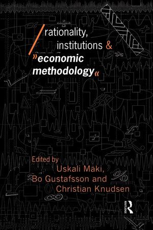 Rationality, Institutions And Economic Methodology (Economics As Social Theory),New