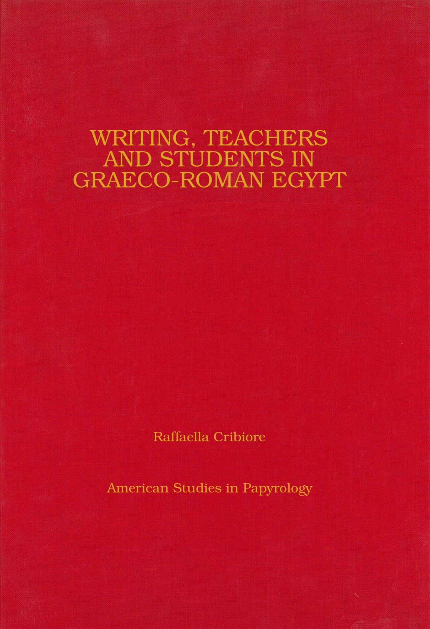 Writing, Teachers And Students In Graecoroman Egypt (Volume 36) (American Studies In Papyrology)