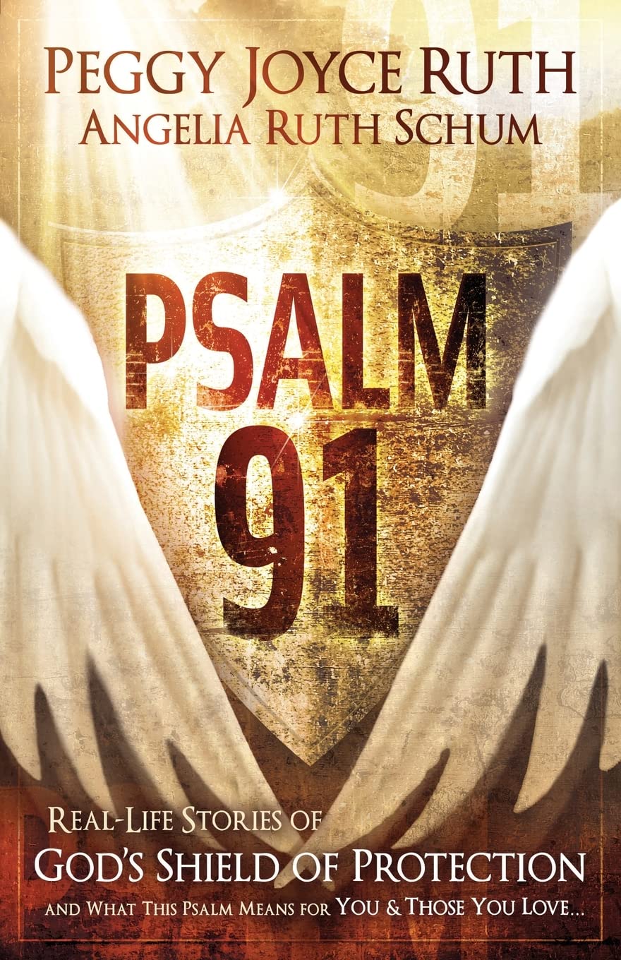 Psalm 91: RealLife Stories of God's Shield of Protection And What This Psalm Means for You & Those You Love,New