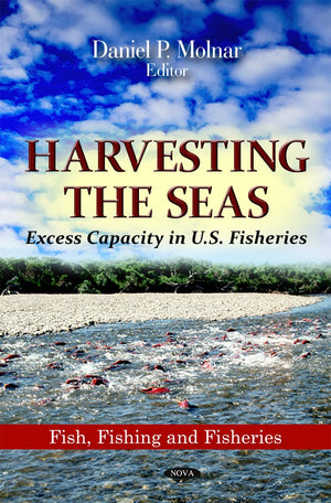 Harvesting The Seas: Excess Capacity In U.S. Fisheries (Fish, Fishing And Fisheries),Used