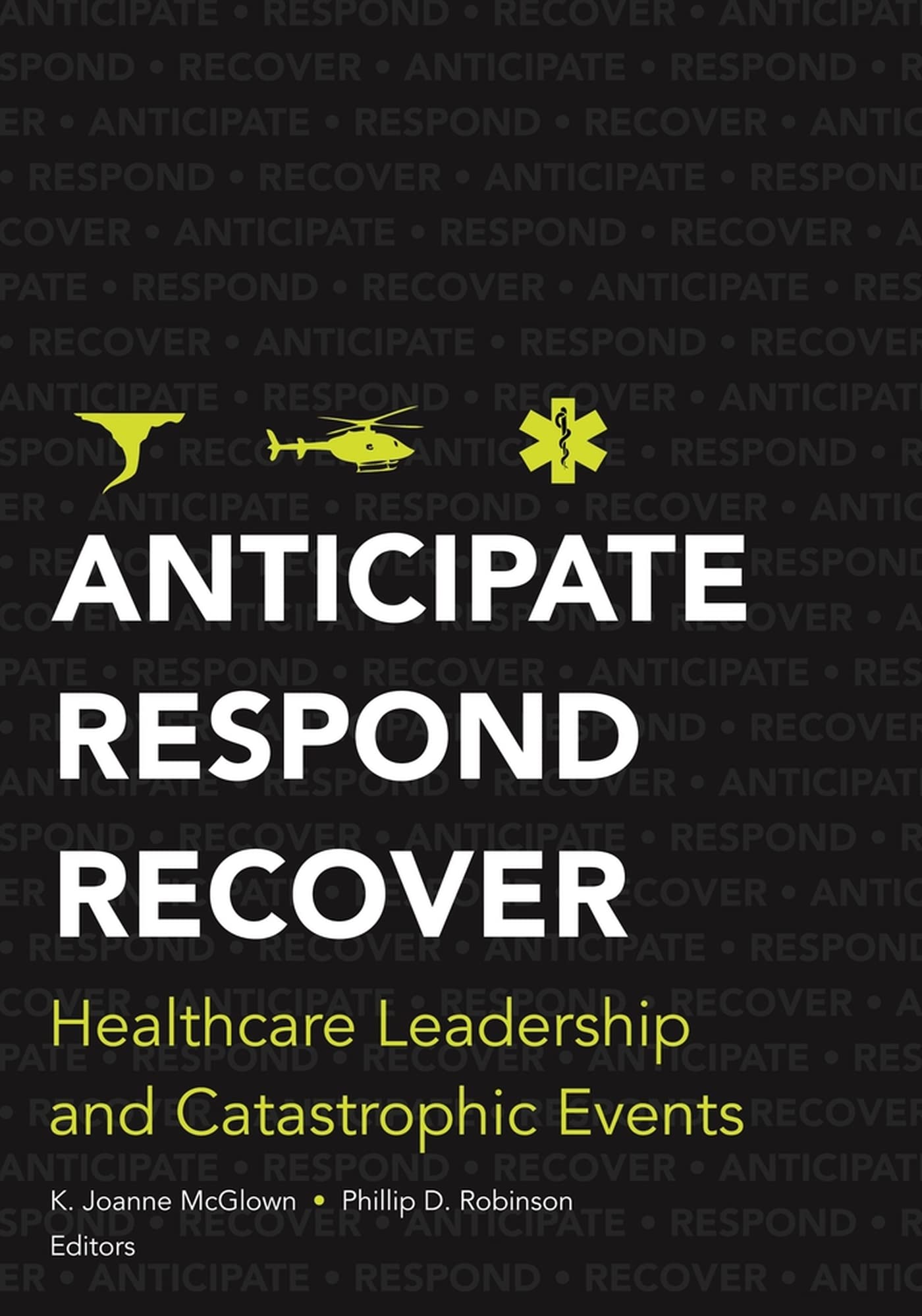 Anticipate, Respond, Recover: Healthcare Leadership and Catastrophic Events (ACHE Management),Used