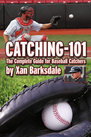 Catching101: The Complete Guide For Baseball Catchers
