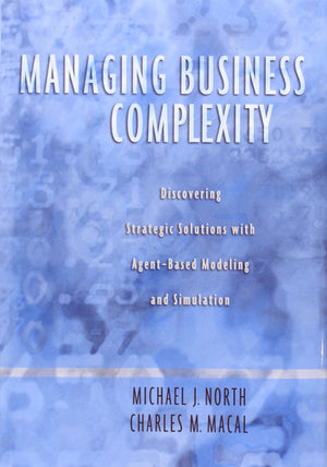 Managing Business Complexity: Discovering Strategic Solutions with AgentBased Modeling and Simulation,New