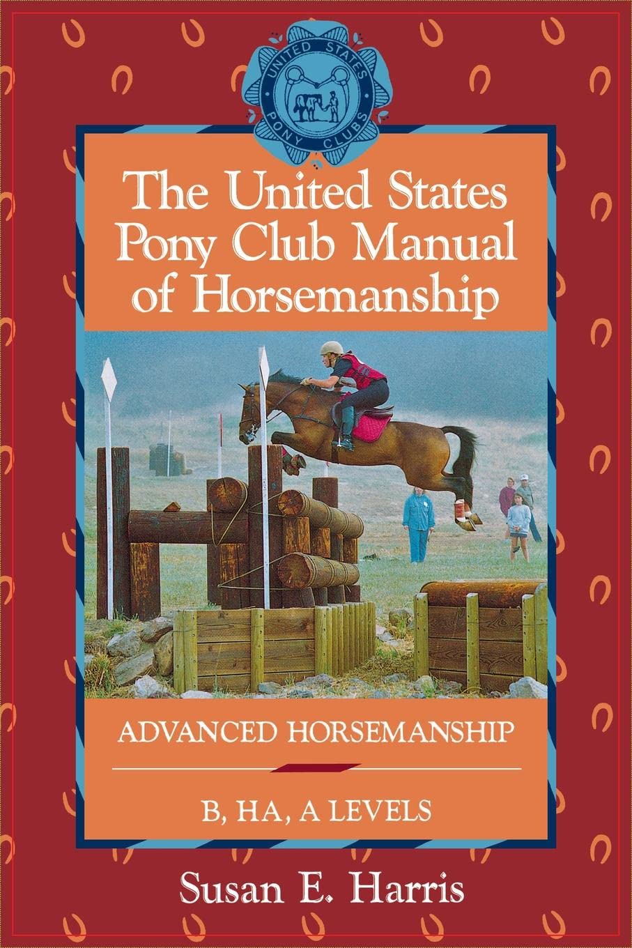 The United States Pony Club Manual Of Horsemanship: Advanced Horsemanship B/Ha/A Levels (United States Pony Club Manual Of Horse,Used