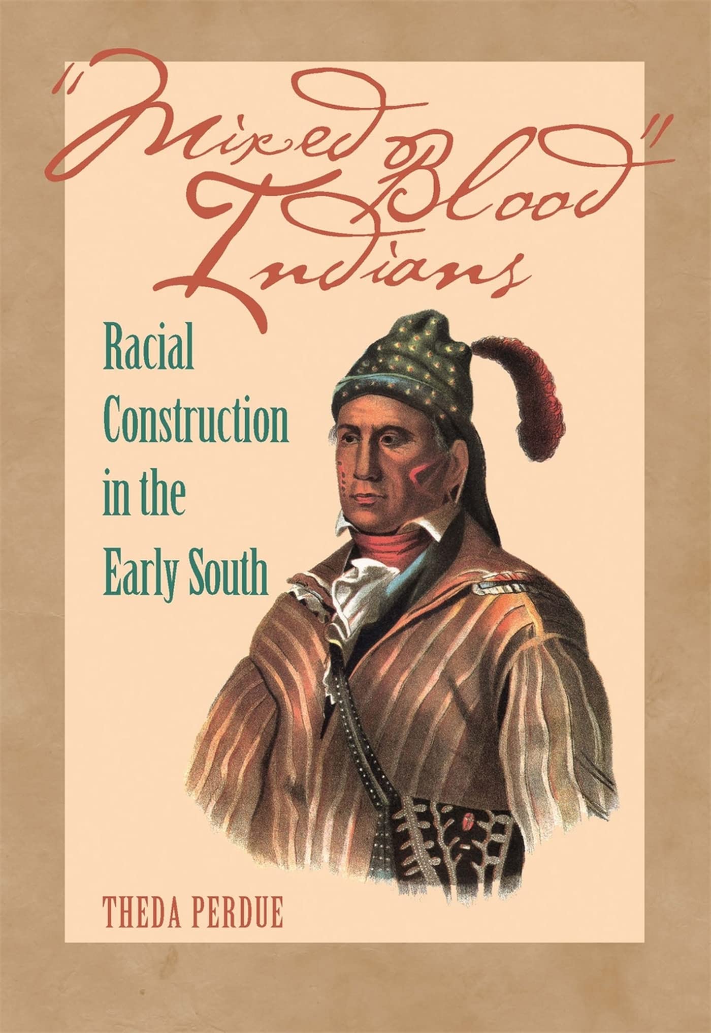 Mixed Blood Indians: Racial Construction In The Early South (Mercer University Lamar Memorial Lectures Ser.)-new