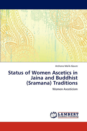 Status of Women Ascetics in Jaina and Buddhist (Sramana) Traditions: Women Asceticism,Used