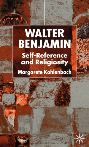 Walter Benjamin: SelfReference and Religiosity,Used