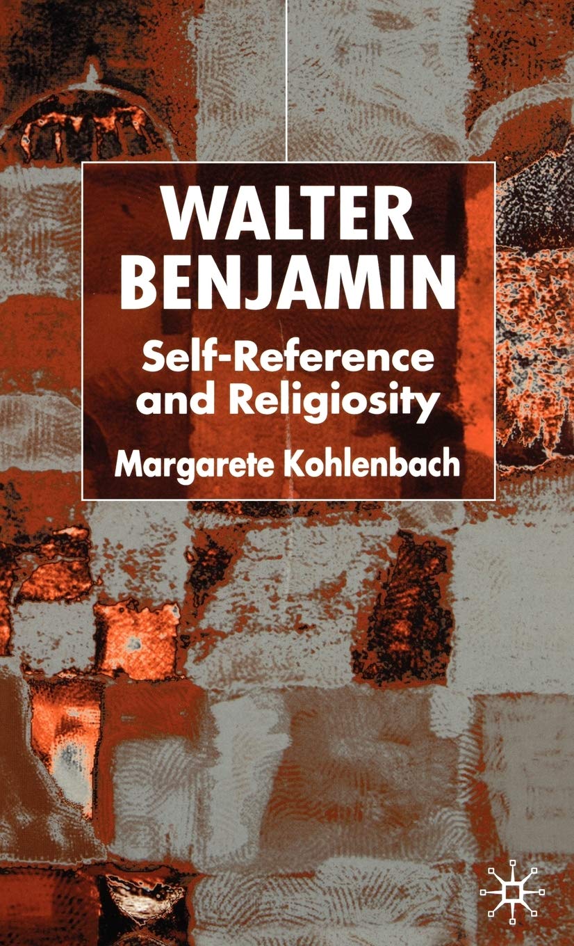 Walter Benjamin: SelfReference and Religiosity,Used