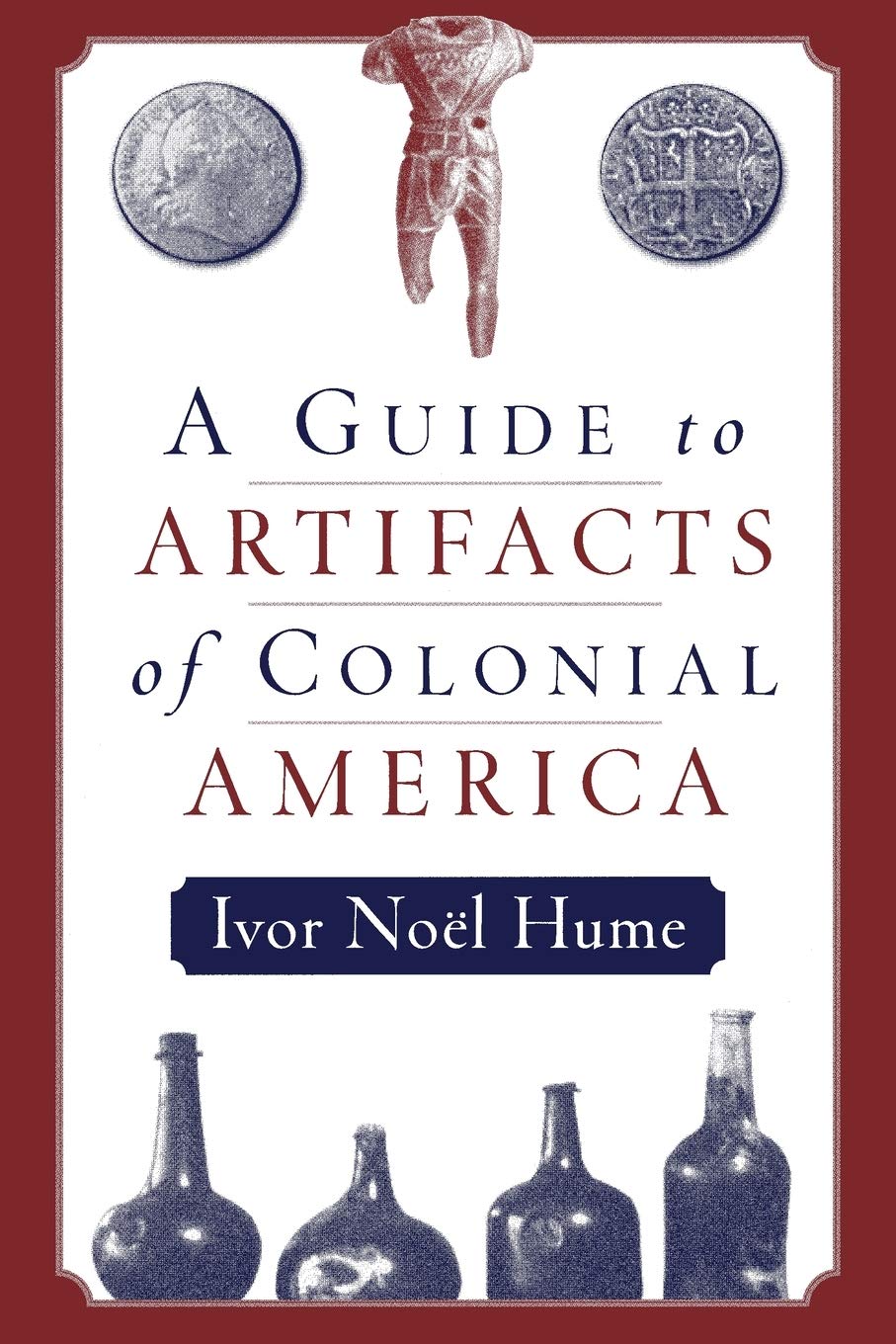A Guide To The Artifacts Of Colonial America,New