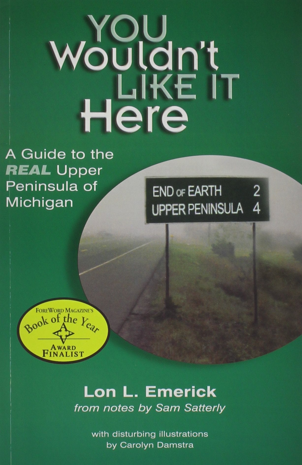You Wouldn't Like It Here: A Guide to the Real Upper Peninsula of Michigan,New