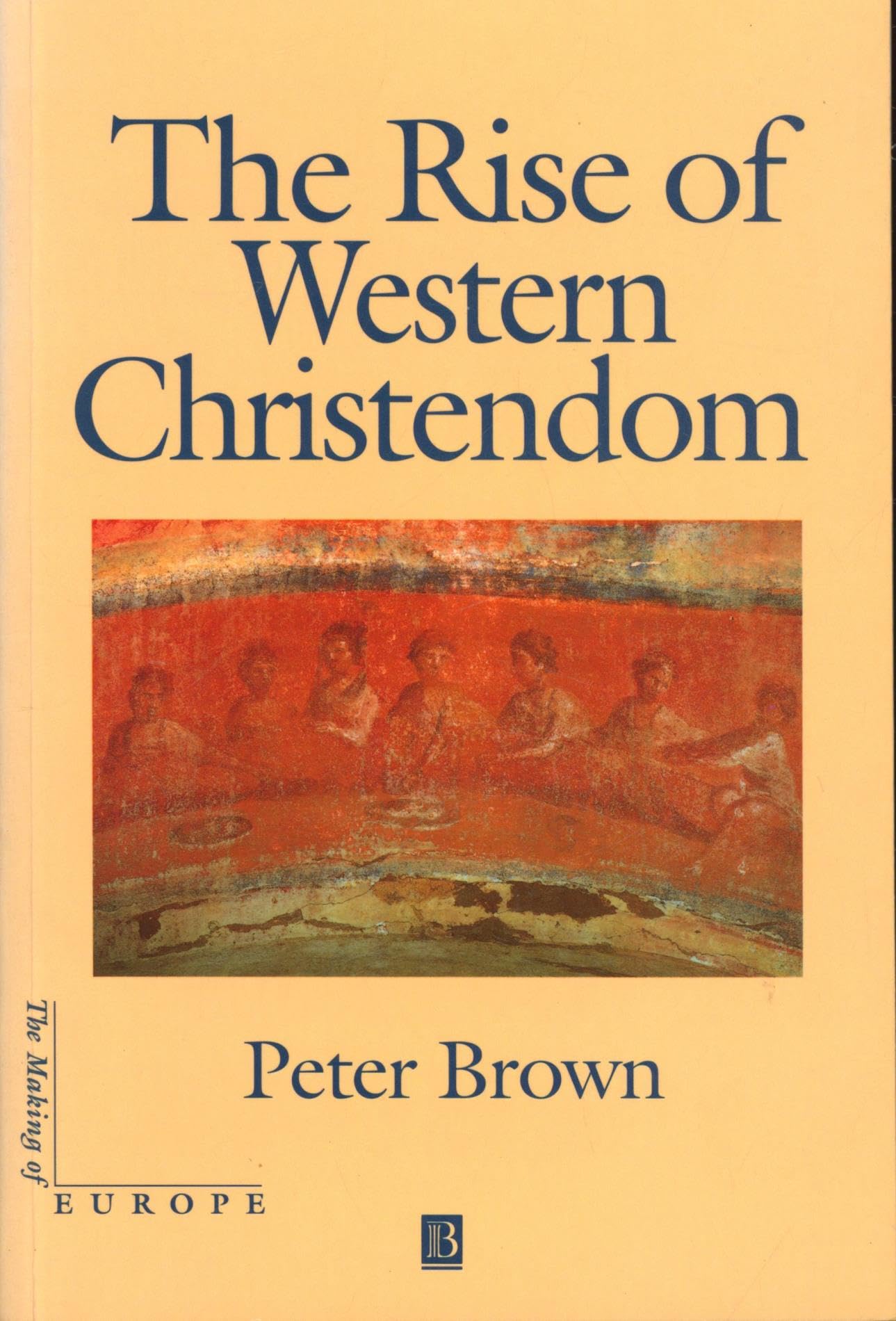 The Rise of Western Christendom (The Making of Europe),New