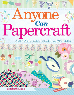 Anyone Can Papercraft: A StepbyStep Guide to Essential Papercrafting Skills,Used
