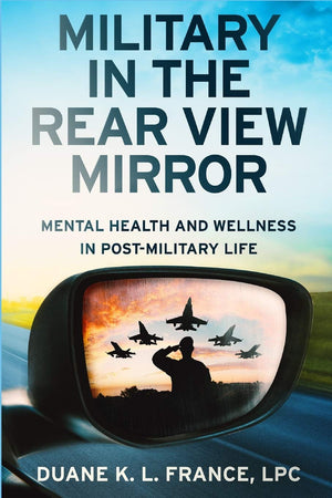 Military in the Rear View Mirror: Mental Health and Wellness in PostMilitary Life,Used
