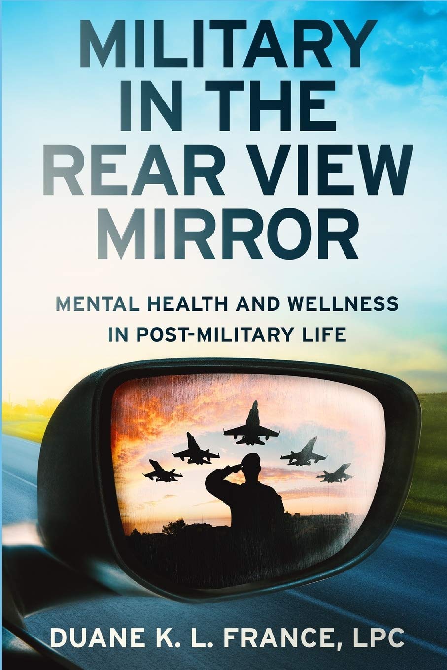 Military in the Rear View Mirror: Mental Health and Wellness in PostMilitary Life,Used