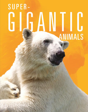 SUPER GIGANTIC ANIMALS