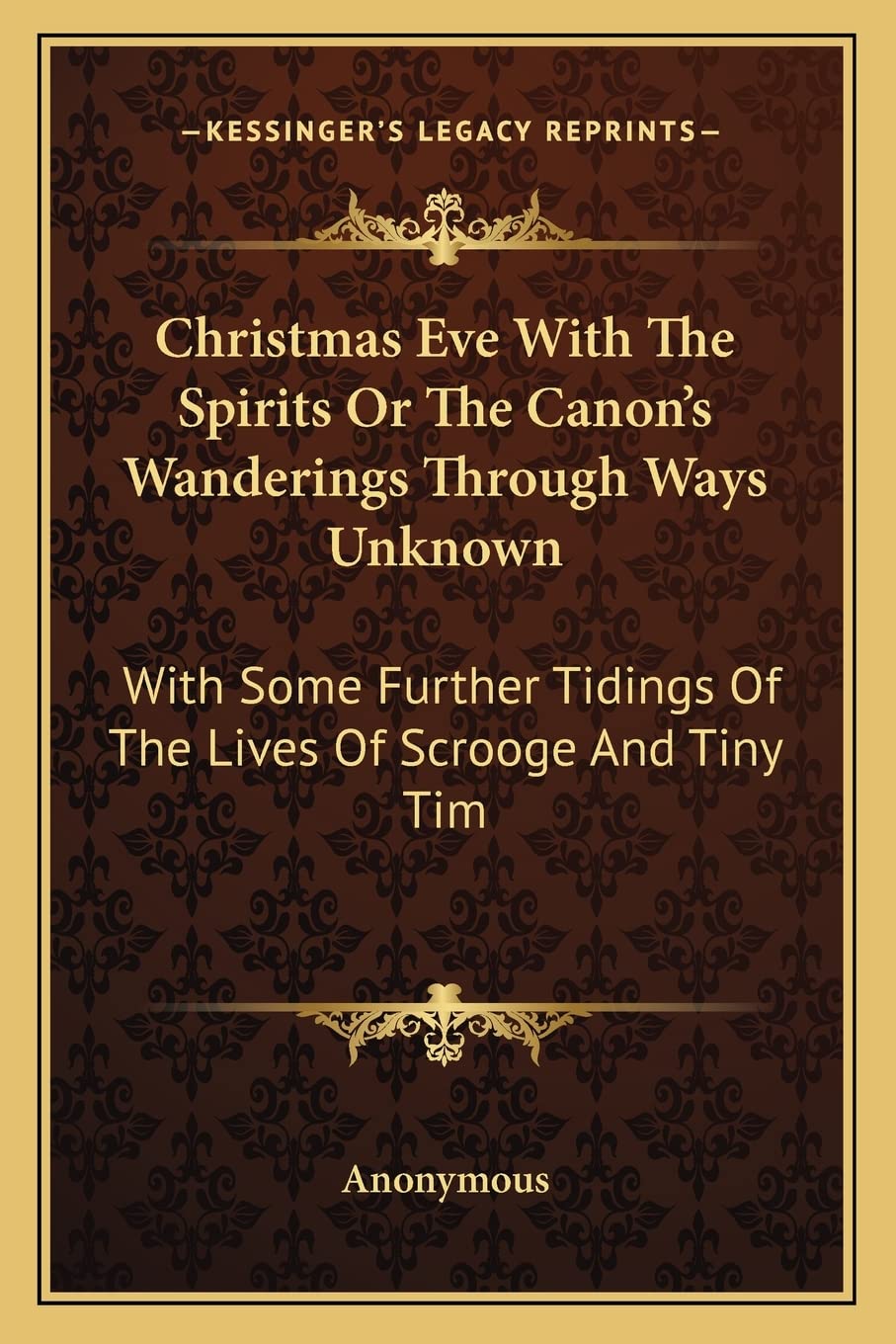 Christmas Eve With The Spirits Or The Canon's Wanderings Through Ways Unknown: With Some Further Tidings Of The Lives Of Scrooge,Used