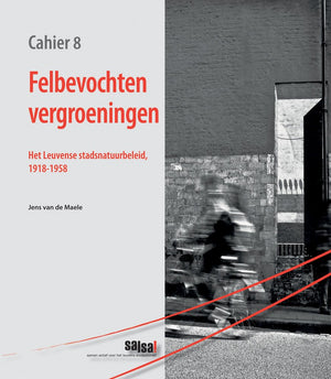 Felbevochten Vergroeningen: Het Leuvense Stadsnatuurbeleid, 19181958 (Salsa!Cahiers) (Dutch Edition),Used