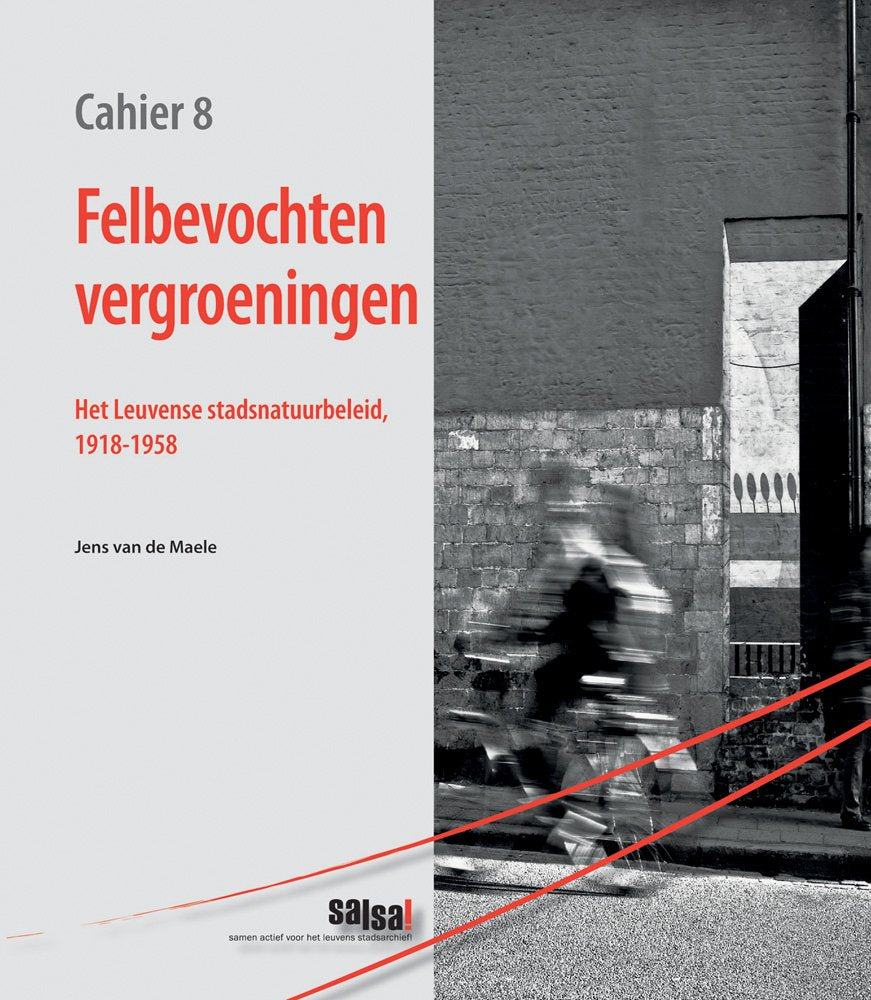 Felbevochten Vergroeningen: Het Leuvense Stadsnatuurbeleid, 19181958 (Salsa!Cahiers) (Dutch Edition),Used