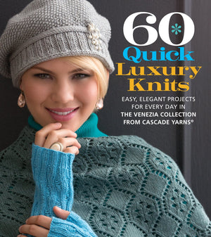 60 Quick Luxury Knits: Easy, Elegant Projects for Every Day in the Venezia Collection from Cascade Yarns (60 Quick Knits Collect