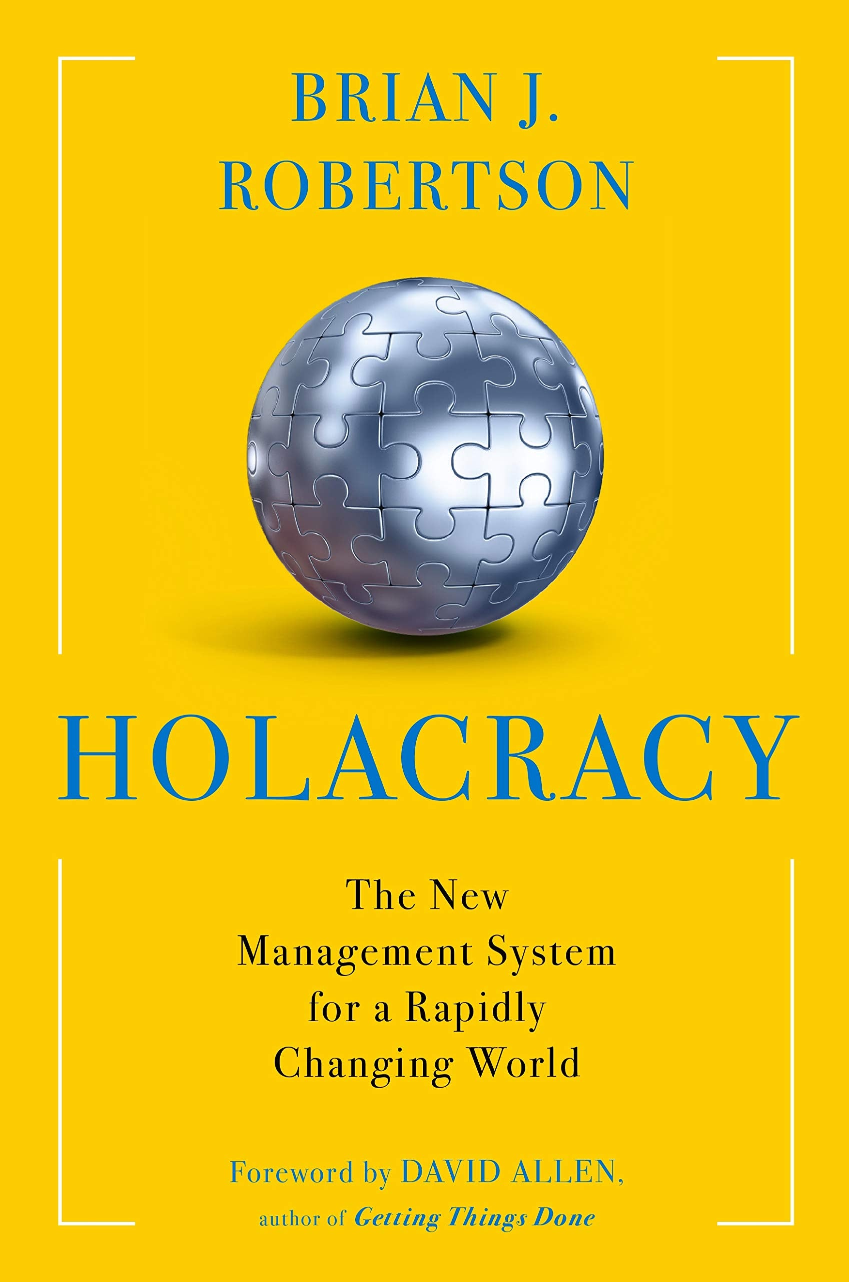 Holacracy: The New Management System for a Rapidly Changing World,New