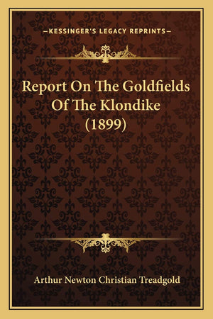 Report On The Goldfields Of The Klondike (1899)