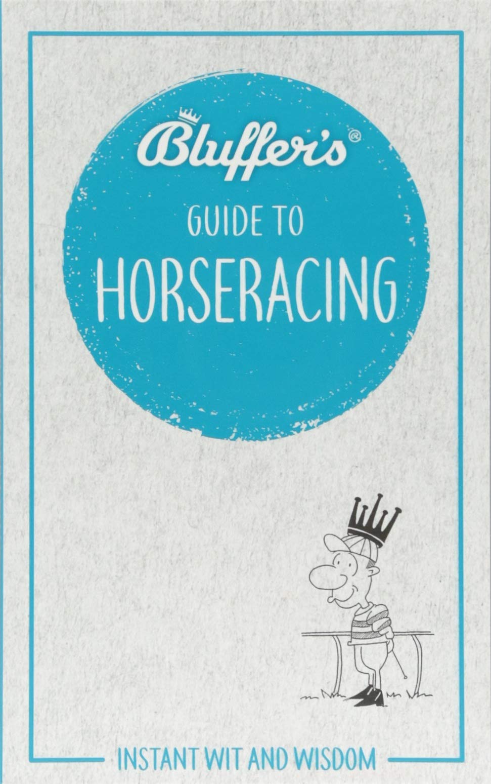 Bluffer'S Guide To Horseracing: Instant Wit And Wisdom