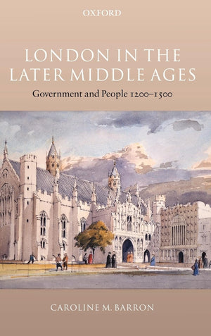 London In The Later Middle Ages: Government And People 12001500