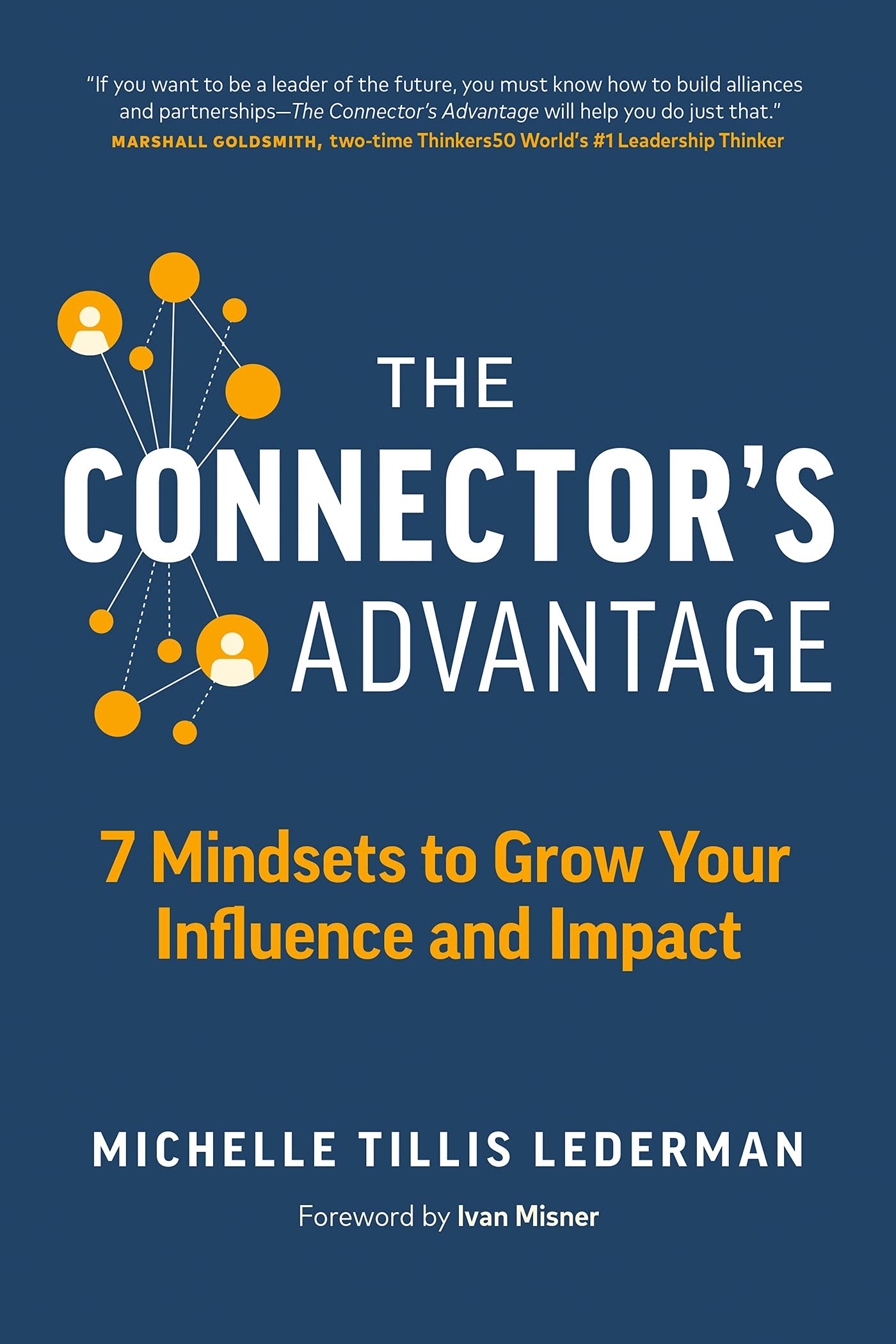 The Connector'S Advantage: 7 Mindsets To Grow Your Influence And Impact