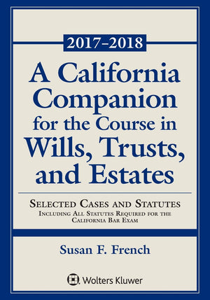 A California Companion for the Course in Wills, Trusts, and Estates: Selected Cases and Statutes (Supplements),Used