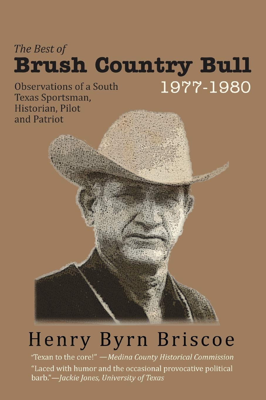 The Best Of Brush Country Bull 19771980: Observations Of A South Texas Sportsman, Historian, Pilot, And Patriot,Used