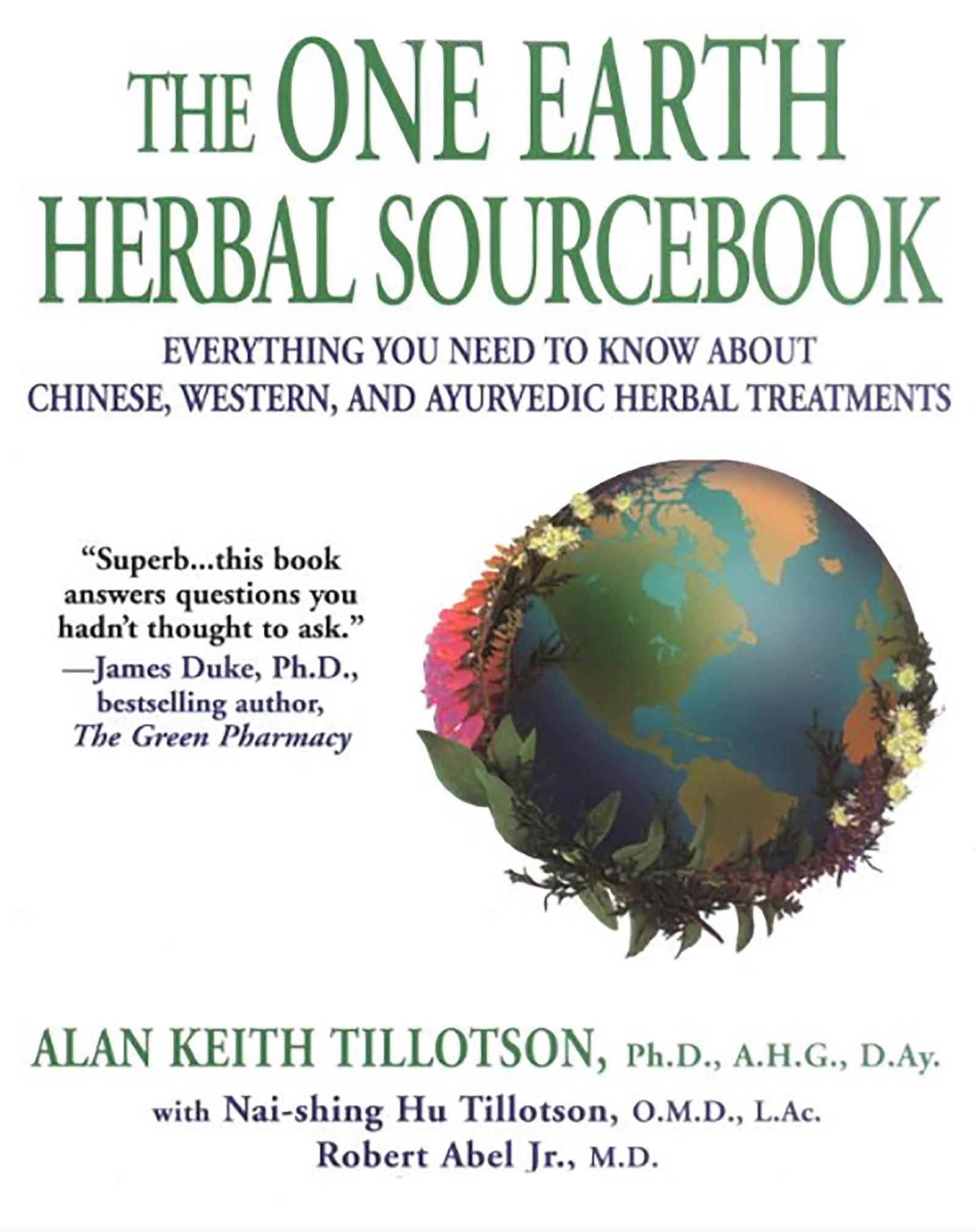 The One Earth Herbal Sourcebook: Everything You Need to Know About Chinese, Western, and Ayurvedic Herbal Treatm ents,Used