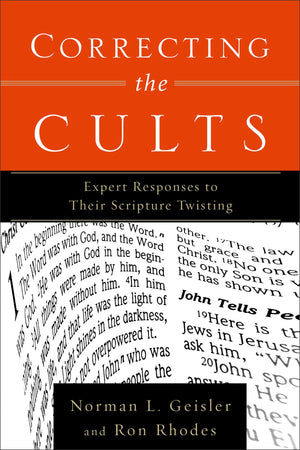 Correcting The Cults: Expert Responses To Their Scripture Twisting,New