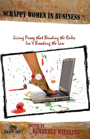 Scrappy Women in Business: Living Proof that Bending the Rules Isn't Breaking the Law (Scrappy Guides),Used