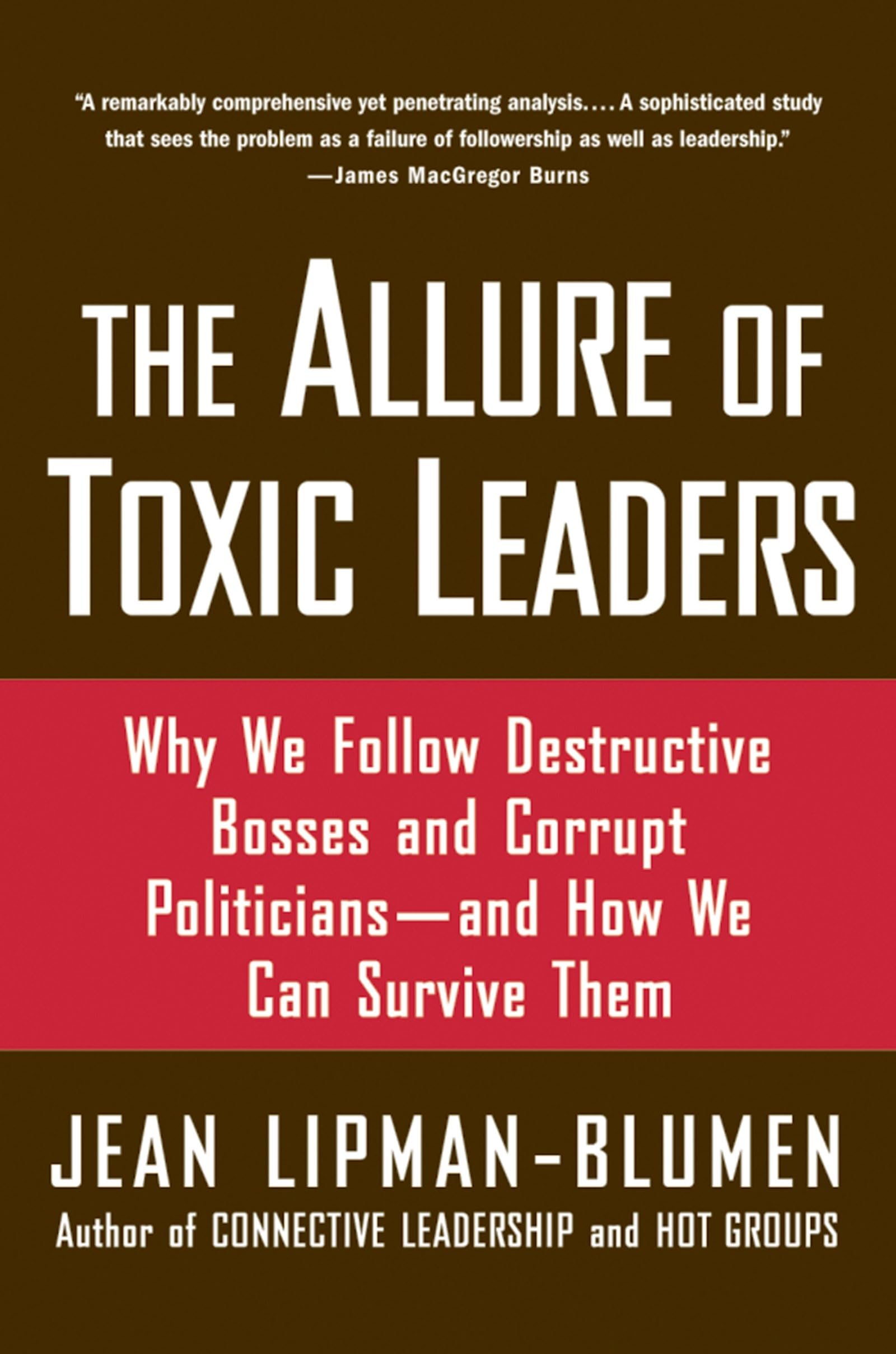 The Allure Of Toxic Leaders: Why We Follow Destructive Bosses And Corrupt Politiciansand How We Can Survive Them-used