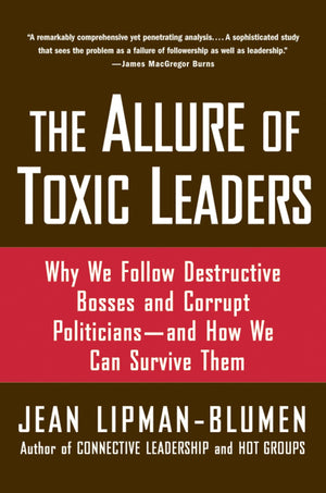The Allure Of Toxic Leaders: Why We Follow Destructive Bosses And Corrupt Politiciansand How We Can Survive Them-used