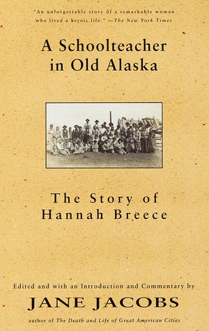 A Schoolteacher in Old Alaska: The Story of Hannah Breece,Used