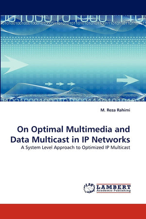 On Optimal Multimedia and Data Multicast in IP Networks: A System Level Approach to Optimized IP Multicast,Used