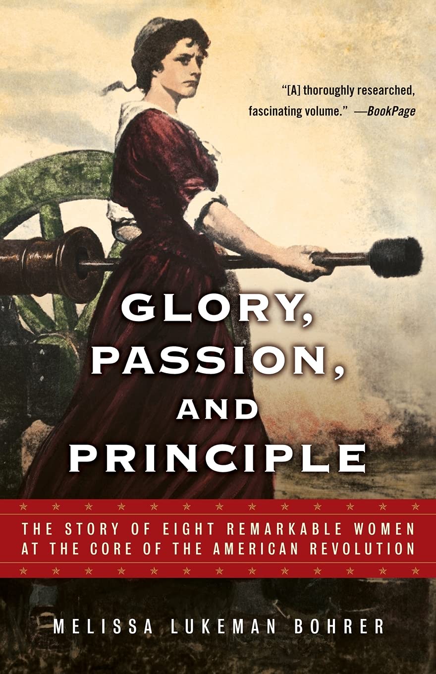 Glory, Passion, And Principle: The Story Of Eight Remarkable Women At The Core Of The American Revolution