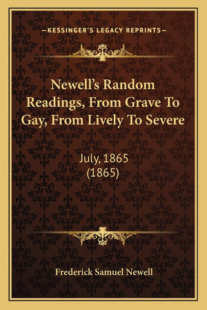 Newell's Random Readings, From Grave To Gay, From Lively To Severe: July, 1865 (1865),Used