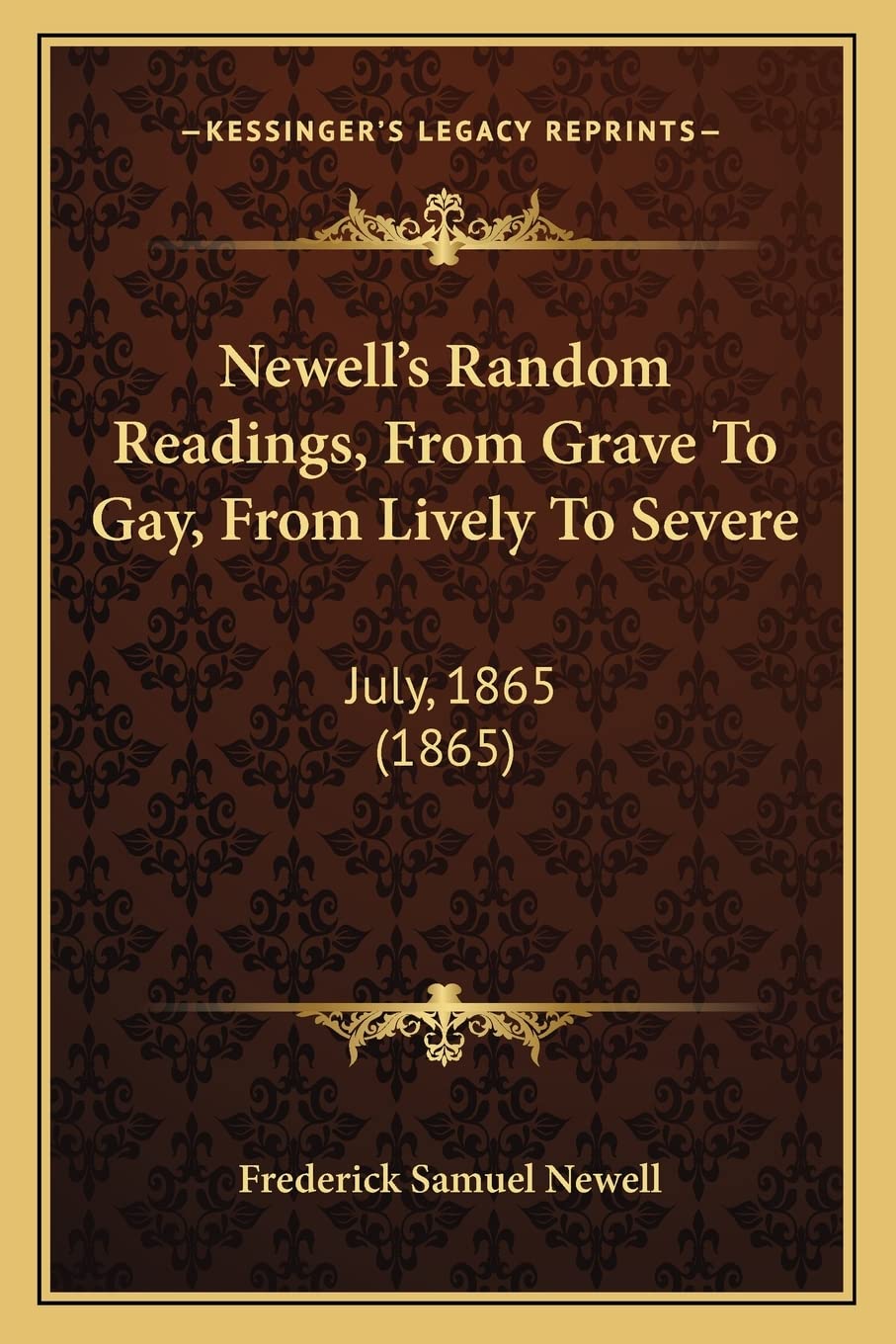 Newell's Random Readings, From Grave To Gay, From Lively To Severe: July, 1865 (1865),Used